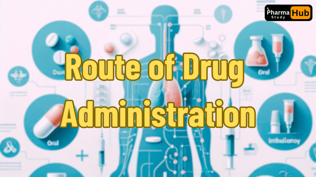Various Routes of Drug Administration | Notes 1 Route of Drug Administration